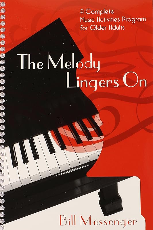 Melody Lingers On: A Complete Music Activities Program For Older Adults by Bill Messenger