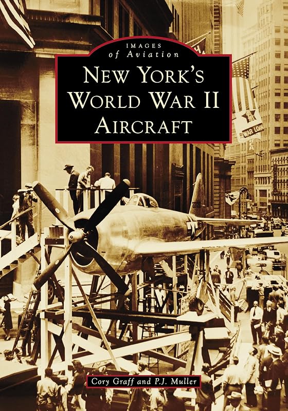 New York's World War II Aircraft (Images of Aviation) by Cory P. Graff