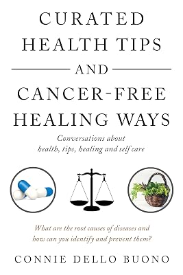 Curated Health Tips and Cancer-Free Healing Ways: Conversations About Health, Tips, Healing and Self Care