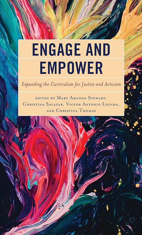 Engage and Empower: Expanding the Curriculum for Justice and Activism by Mary Amanda Stewart