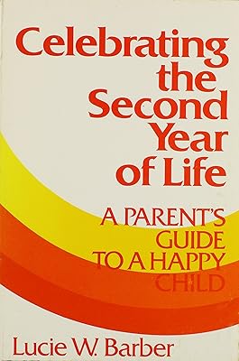 Celebrating the Second Year of Life: A Parent's Guide for a Happy Child