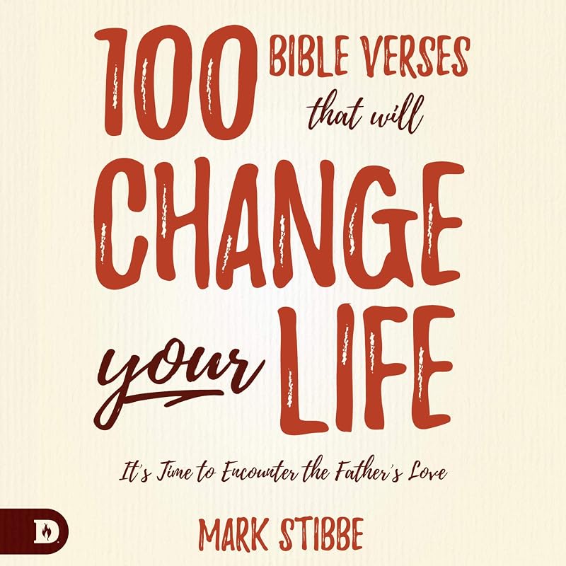 100 Bible Verses That Will Change Your Life: It's Time to Encounter the Father's Love by Mark Stibbe