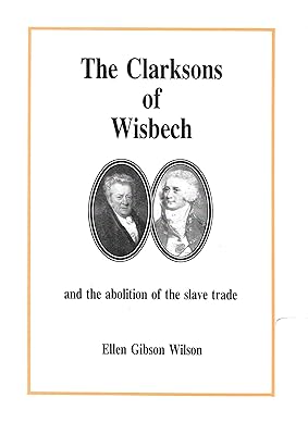 Clarksons of Wisbech and the Abolition of the Slave Trade (Wisbech Society Publication)