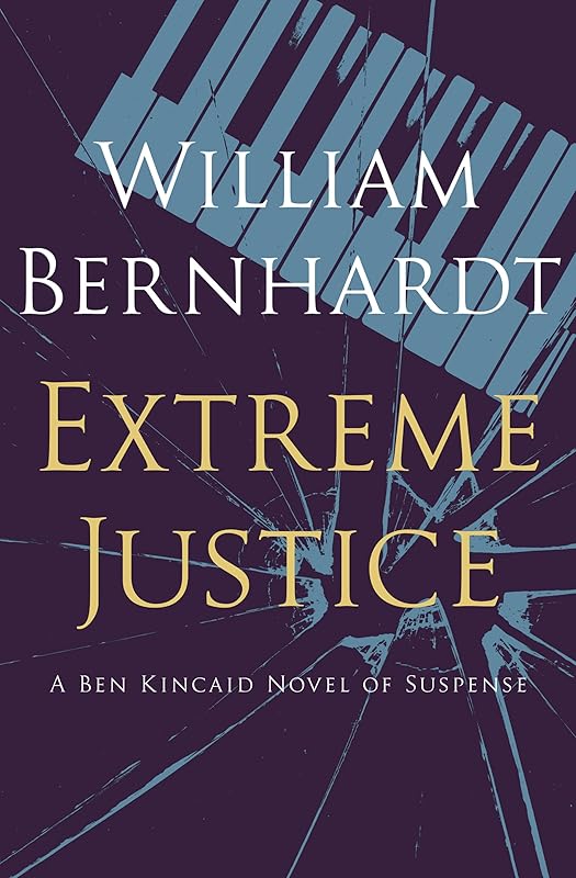 Extreme Justice (Ben Kincaid series Book 7) by William Bernhardt
