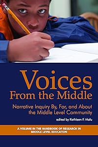 Voices from the Middle: Narrative Inquiry By, for and about the Middle Level Community (The Handbook of Research in Middle Level Education)