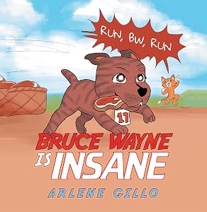 Bruce Wayne Is Insane: Run, Bw, Run by Arlene Gillo