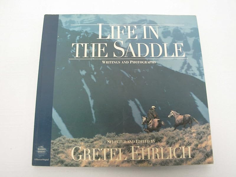 Life in the Saddle: Writings and Photographs (Wilderness Experience) by Gretel Ehrlich