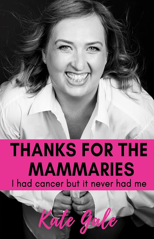 Thanks for the Mammaries: I had cancer but it never had me by Kate Gale