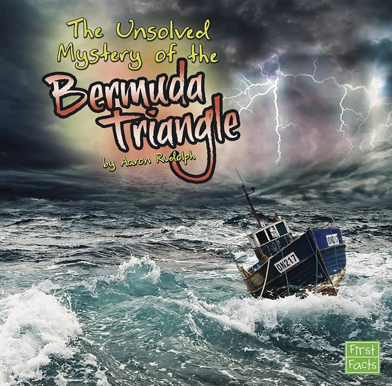 The Unsolved Mystery of the Bermuda Triangle (First Facts) by Aaron Rudolph