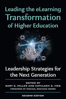 Leading the eLearning Transformation of Higher Education: Leadership Strategies for the Next Generation