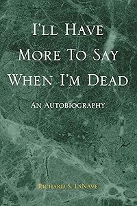 I'll Have More To Say When I'm Dead: An Autobiography by Richard S LaNave