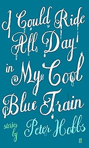I Could Ride All Day in My Cool Blue Train by Peter Hobbs