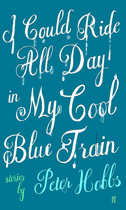 I Could Ride All Day in My Cool Blue Train by Peter Hobbs
