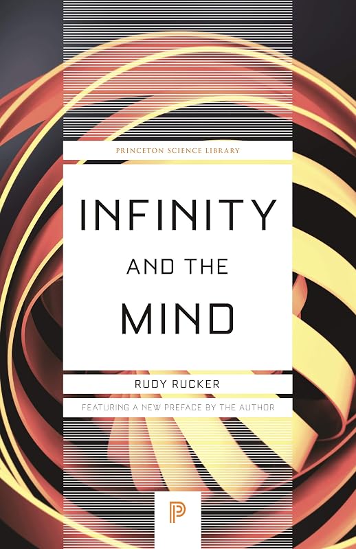 Infinity and the Mind: The Science and Philosophy of the Infinite (Princeton Science Library Book 86) by Rudolf V Rucker