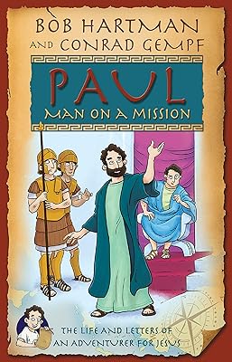 Paul, Man on a Mission: The Life and Letters of an Adventurer for Jesus
