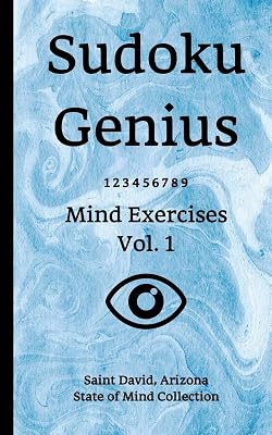 Sudoku Genius Mind Exercises Volume 1: Saint David, Arizona State of Mind Collection