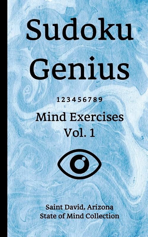 Sudoku Genius Mind Exercises Volume 1: Saint David, Arizona State of Mind Collection by Arizona state of mind collection, Saint David
