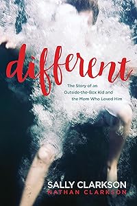 Different: The Story of an Outside-the-Box Kid and the Mom Who Loved Him by Sally Clarkson