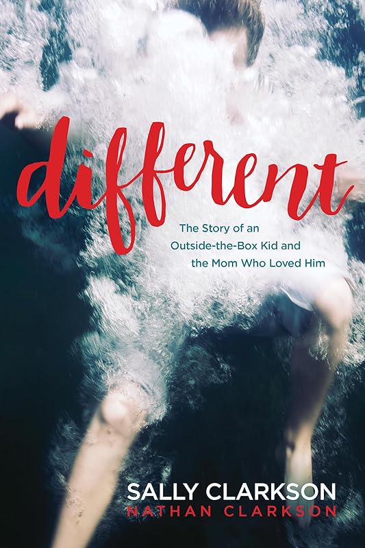 Different: The Story of an Outside-the-Box Kid and the Mom Who Loved Him by Sally Clarkson