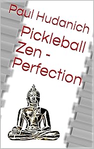 Pickleball Zen - Perfection by Paul Hudanich
