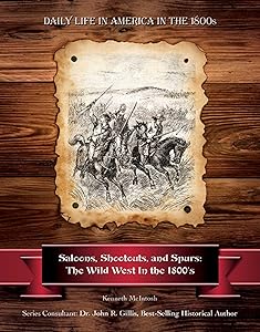 Saloons, Shootouts, and Spurs: The Wild West In the 1800's (Daily Life in America in the 1800s)