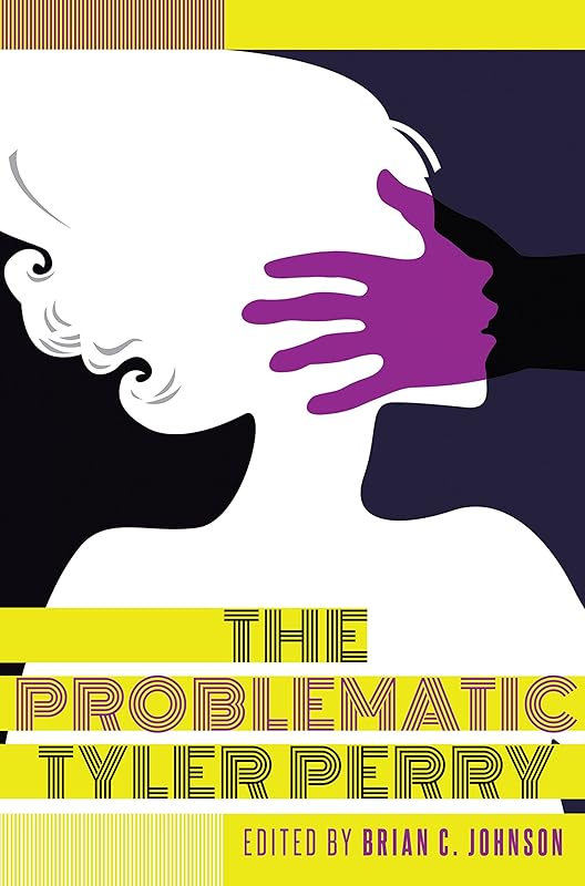 The Problematic Tyler Perry (Black Studies and Critical Thinking Book 83) by Brian C. Johnson