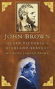 John Brown: Queen Victoria's Highland Servant by Raymond Lamont Brown