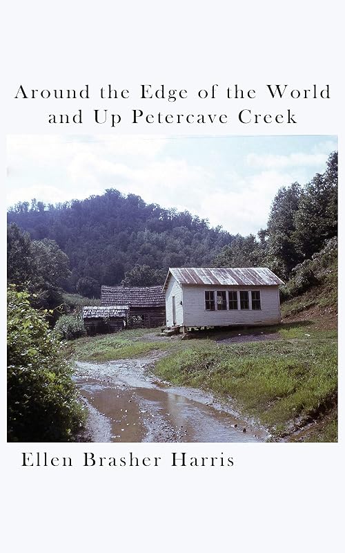 Around the Edge of the World and Up Petercave Creek by Ellen Brasher Harris