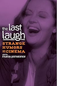 The Last Laugh: Strange Humors of Cinema (Contemporary Approaches to Film and Media Studies) by Beverly Mizrachi