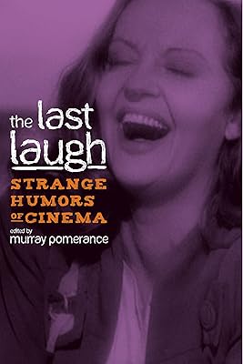 The Last Laugh: Strange Humors of Cinema (Contemporary Approaches to Film and Media Studies)