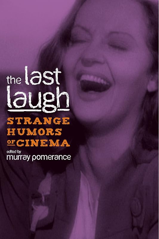 The Last Laugh: Strange Humors of Cinema (Contemporary Approaches to Film and Media Studies) by Beverly Mizrachi