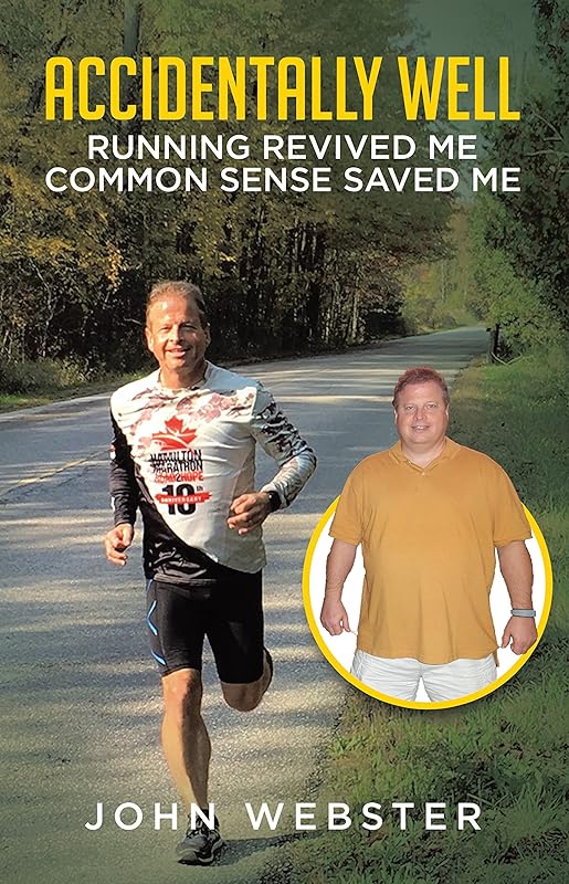 Accidentally Well: Running Revived Me. Common Sense Saved Me by John Webster