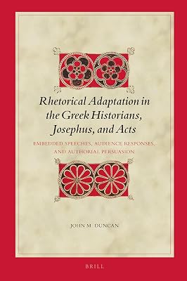 Rhetorical Adaptation in the Greek Historians, Josephus, and Acts: Embedded Speeches, Audience Responses, and Authorial Persuasion (2) (Biblical Interpretation, 203)