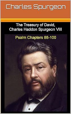 Treasury of David, Charles Haddon Spurgeon VIII: Psalm Chapters 88 to 100