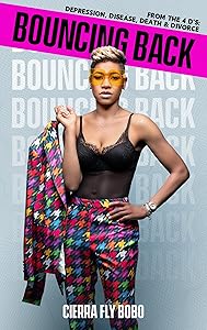 Bouncing Back: From the 4 D's: Depression, Disease, Death, & Divorce by Cierra Fly Bobo
