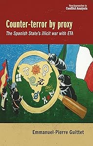 Counter-terror by proxy: The Spanish State's illicit war with ETA by Emmanuel Pierre Guittet