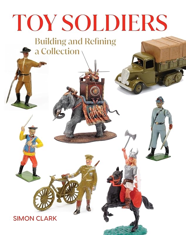 Toy Soldiers: Building and Refining a Collection (Crowood Collectors' Series) by Simon Clark