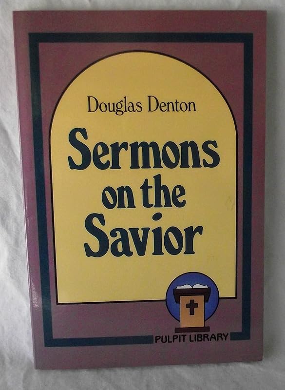 Sermons on the Savior Pulpit Library by Douglas Denton