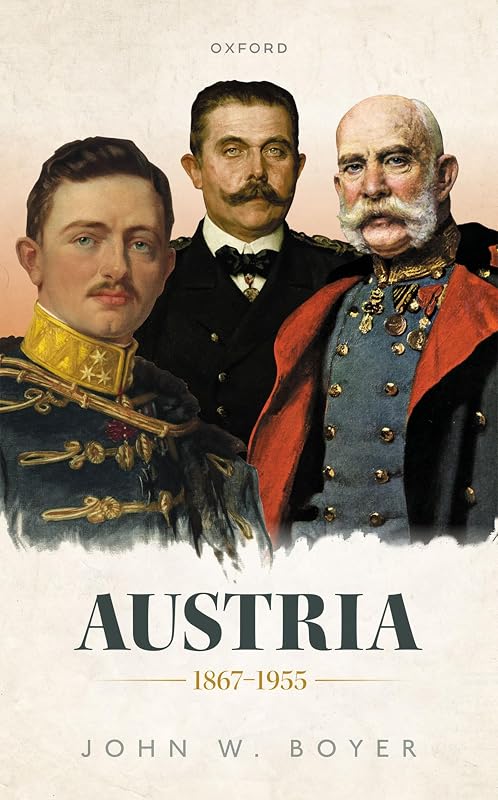 Austria 1867-1955 (Oxford History of Modern Europe) by John W. Boyer