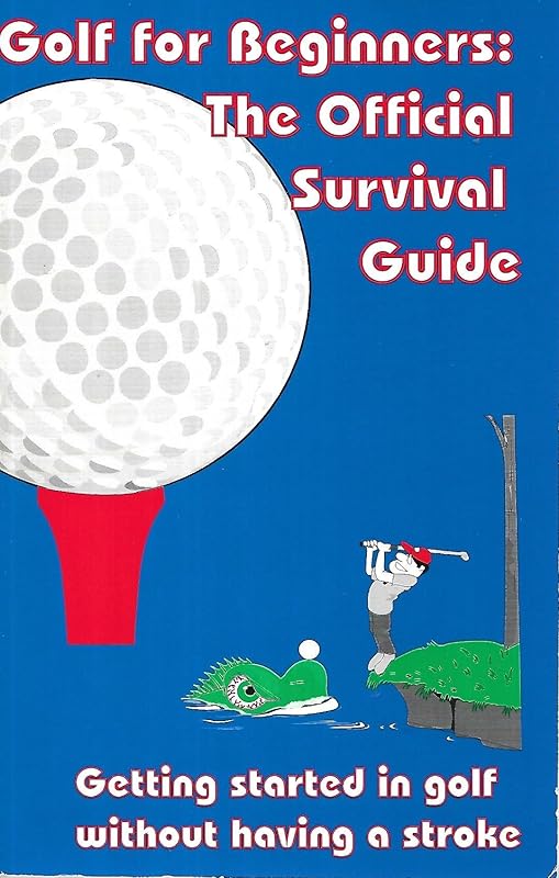 Golf for Beginners: The Official Survival Guide by Scott J. Lotts