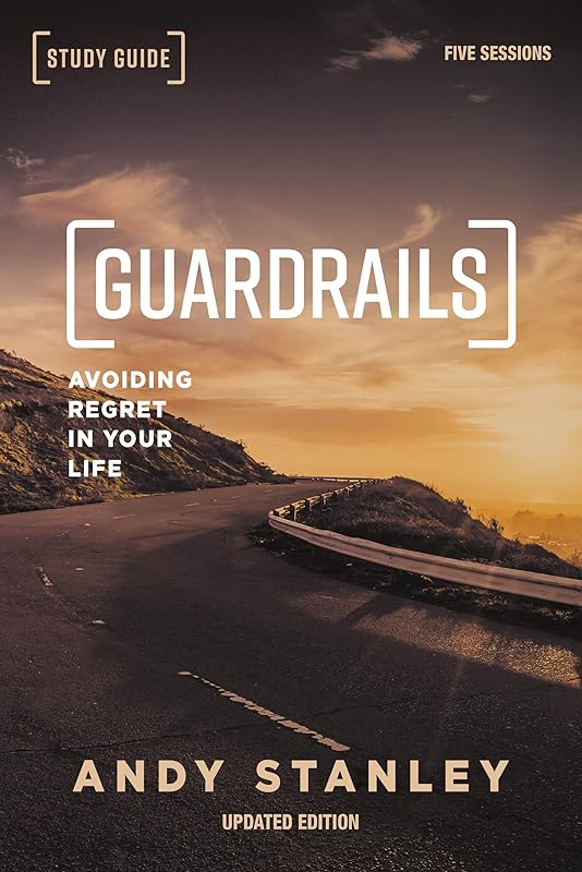 Guardrails Bible Study Guide, Updated Edition: Avoiding Regret in Your Life by Andy Stanley