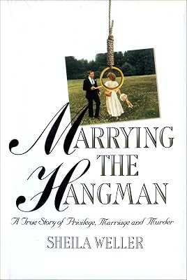 Marrying the Hangman: A True Story of Privilege, Marriage and Murder