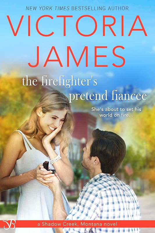 The Firefighter's Pretend Fiancee (Shadow Creek, Montana Book 5) by Victoria James