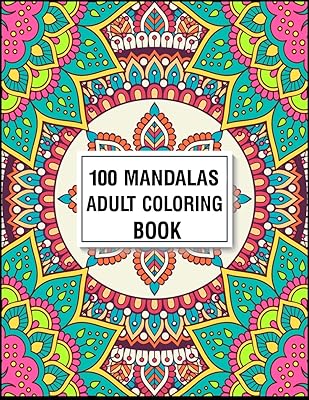 100 Mandala Adult Coloring Book: Adult Coloring Book 100 Mandala Images Stress Management Coloring Book For Relaxation, Meditation, Happiness and Relief & Art Color Therapy