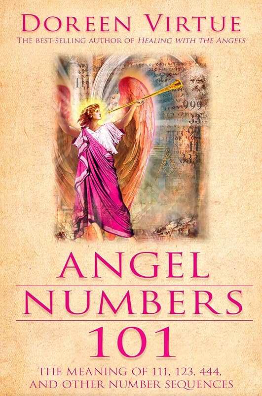 Angel Numbers 101: The Meaning of 111, 123, 444, and Other Number Sequences by Doreen Virtue