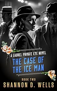 The Case of the Ice Man: A Laurel Private Eye Novel by Shannon D. Wells