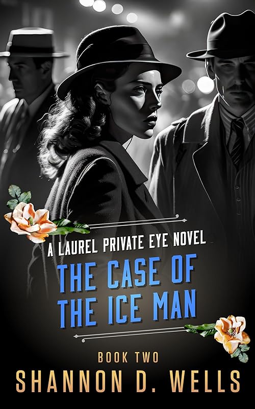 The Case of the Ice Man: A Laurel Private Eye Novel by Shannon D. Wells