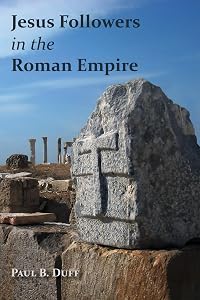 Jesus Followers in the Roman Empire by Paul B. Duff