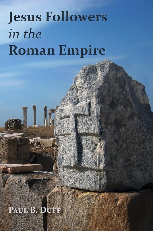 Jesus Followers in the Roman Empire by Paul B. Duff