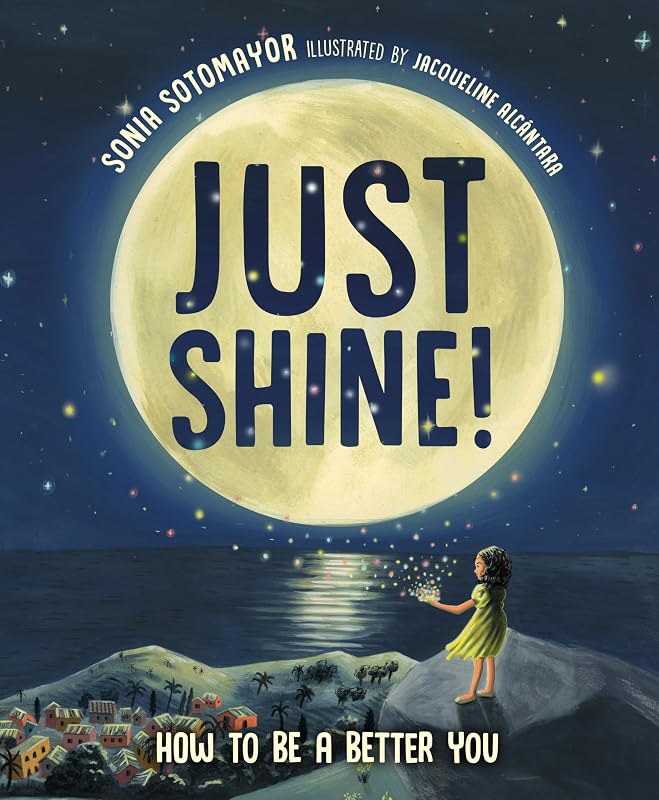 Just Shine!: How to Be a Better You by Sonia Sotomayor